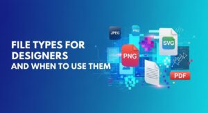 File Types for Designers and When to Use Them