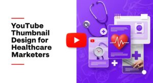youtube thumbnail design for healthcare marketers