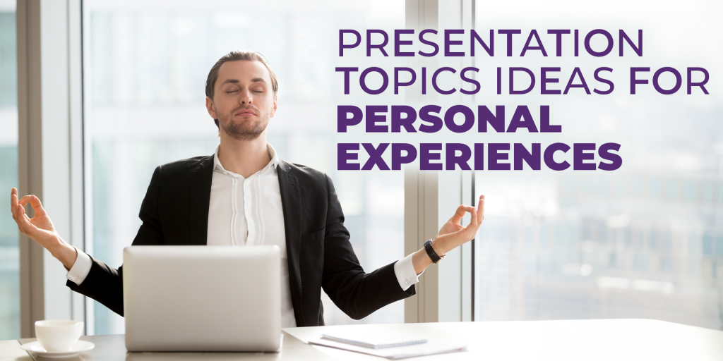 Presentation Topics to Make an Impact for Personal Experiences