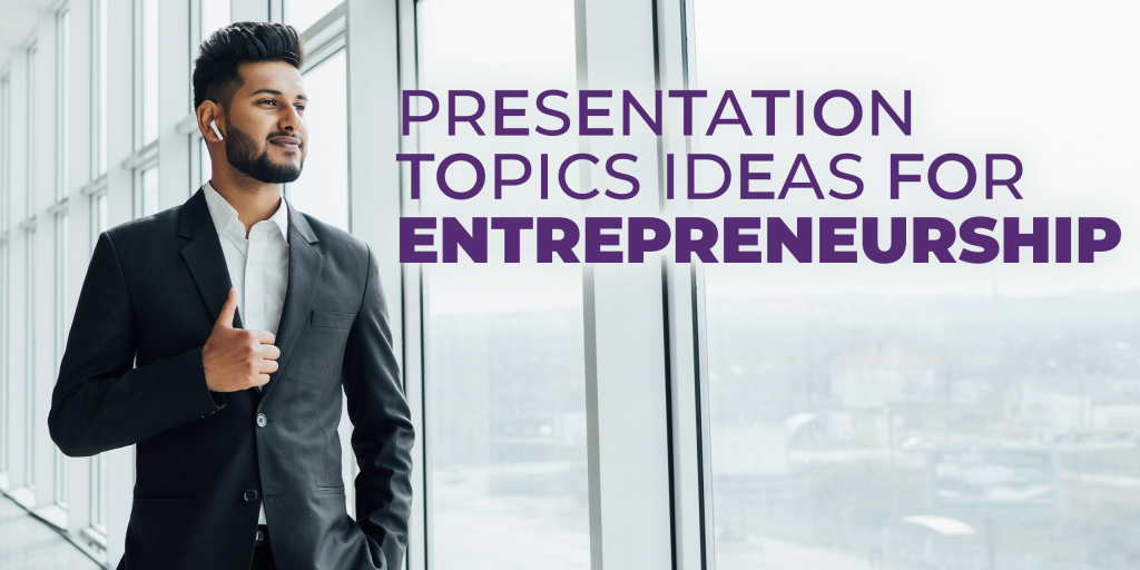 Presentation Topics to Make an Impact for Entrepreneurship